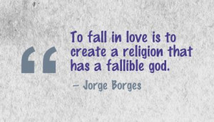 love is to create a religion that has a fallible god ~ Break Up Quote