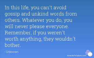 In this life, you can't avoid gossip and unkind words from others ...