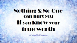 Know your true worth-neither underestimate yourself not overestimate ...