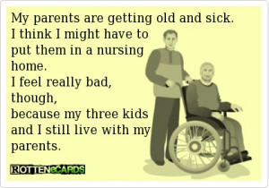 My parents are getting old and sick. I think I might have to put them ...
