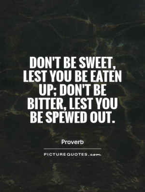 Sweet Quotes Bitterness Quotes Proverb Quotes