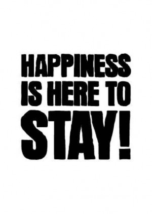 Happiness is here to stay!