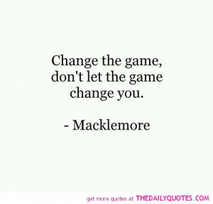 Gamer Love Quotes Change-the-game-macklemore- ...