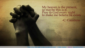 ... God every night to make me believe he exists” – Childish Gambino