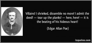 ... , here! — it is the beating of his hideous heart! - Edgar Allan Poe