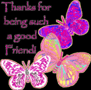 ... www.pics22.com/butterfly-quote-thanks-for-being-such-a-good-friend