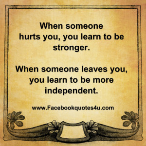 ... stronger. When someone leaves you, you learn to be more independent