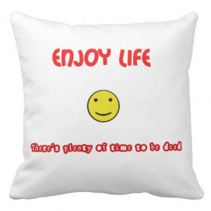 funny_quotes_enjoy_life_pillow-r94160b649145442580b228f3c413ccb4_2zbjl ...