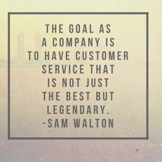 The goal as a company is to have customer service that is not just the ...