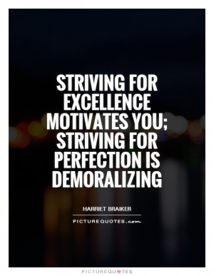 ... you; striving for perfection is demoralizing Picture Quote #1