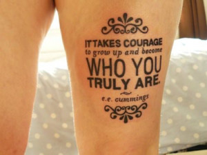 This typography tattoo uses a quote from EE Cummings, It takes courage ...