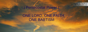 Pentecostal Power (:ONE LORD, ONE FAITH, ONE BABTISM