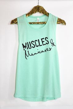 Beautiful active wear Muscle tank with the quote: Muscles Manicures is ...