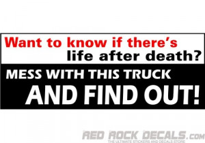 Want to Know Life After Death - Mess With This Truck Bumper Sticker