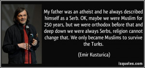 More Emir Kusturica Quotes