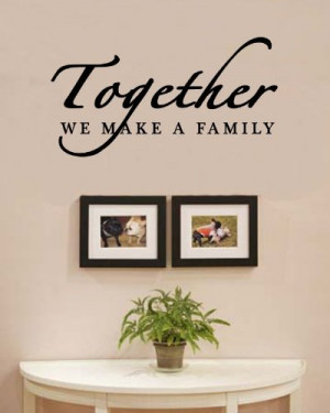 Together we make a family love home Vinyl Wall Decals Quotes Sayings ...
