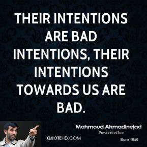 ... intentions are bad intentions, their intentions towards us are bad