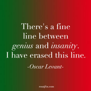 oscar levant quotes there s a fine line between genius and insanity i ...