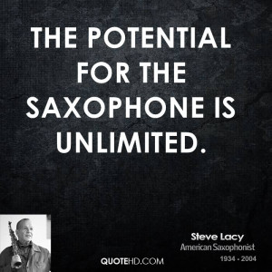 The potential for the saxophone is unlimited.