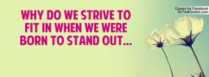 why do we strive to fit in when we were born to stand out ...