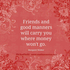 Friends and good manners quote via Sue Fitmaurice at www.Facebook.com ...