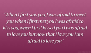 when i first saw you i was afraid to meet you when i first met you i ...