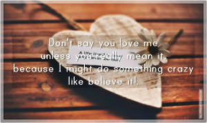 Don't Say You Love Me Unless You Really Mean It, Picture Quotes, Love ...