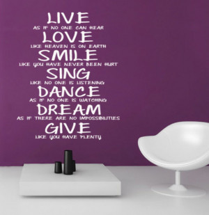 Live, Love, Smile, Sing, Dance, Dream And Give.