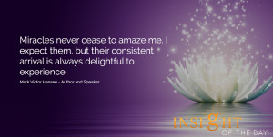 Motivational quote: Miracles never cease to amaze me. I expect them ...