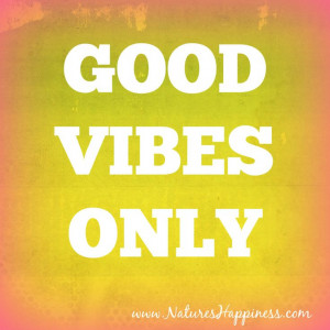 Good Vibes Only www.NaturesHappiness.com