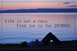 Life Is Not A Race Find Joy In The Journey