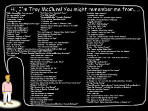 Hi, I’m Troy McClure! You might remember me from…