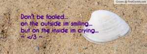 ... on the outside im smiling...but on the inside im crying...~ , Pictures