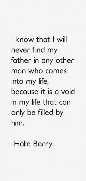 ... , because it is a void in my life that can only be filled by him