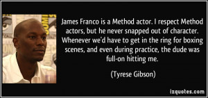 ... even during practice, the dude was full-on hitting me. - Tyrese Gibson