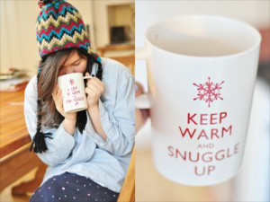 Keep Warm And Snuggle Up Keep warm and snuggle up