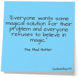 Mad Hatter quote from Alice in Wonderland - Magic!