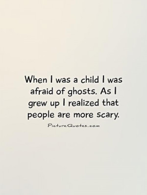 Growing Up Quotes Scary Quotes Ghost Quotes Bad People Quotes
