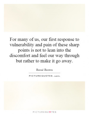 For many of us, our first response to vulnerability and pain of these ...