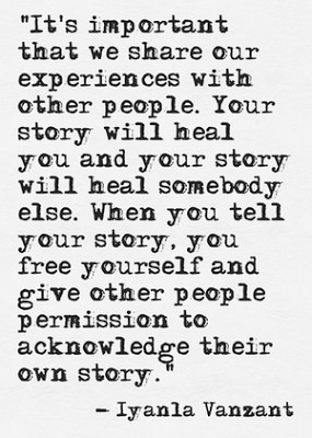 It's important that we share our experiences with other people.