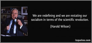 We are redefining and we are restating our socialism in terms of the ...