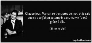 ... ai pu accomplir dans ma vie l'a été grâce à elle. - Simone Veil