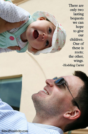 There are only two lasting bequests we can hope to give our children ...