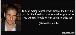 To be at acting school, it was kind of the first time you felt the ...