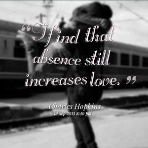 Quotes Picture: i find that absence still increases love