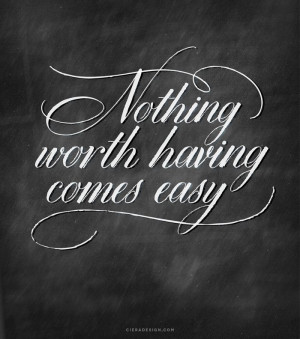 Nothing Worth Having Comes Easy - Dom Loves Mary Font