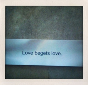 Love begets love.