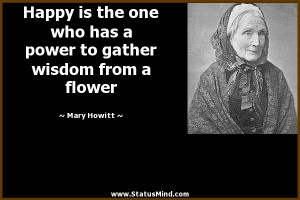 ... to gather wisdom from a flower - Mary Howitt Quotes - StatusMind.com