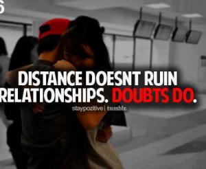 Distance doesn't run Relationships.... DOUBTS DO!!!!