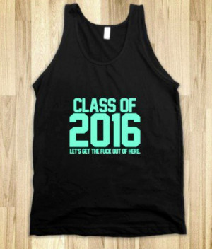 class of 2016* GTFO*